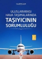  Uluslararası Hava Taşımalarında Taşıyıcının Sorumluluğu