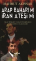 ARAP BAHARI MI İRAN ATEŞİ Mİ