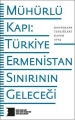 Mühürlü Kapı: Türkiye-Ermenistan Sınırının Geleceği
