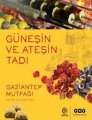 Güneşin Ve Ateşin Tadı Gaziantep Mutfağı 3.Baskı