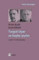  Turgut Uyar ve Başka şeyler: A'dan Z'ye Bir Konuşma