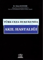  Türk Ceza Hukukunda Akıl Hastalığı