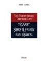 Türk Ticaret Kanunu Tasarısına Göre Ticaret Şirketlerinin Birleşmesi