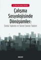 Çalışma Sosyolojisinde Dönüşümler
