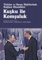 Kuşku ile Komşuluk: Türkiye ve Rusya İlişkilerinde Değişen Dinamikler
