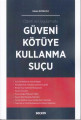GÜVENİ KÖTÜYE KULLANMA SUÇU