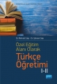 Özel Eğitim Alanı Olarak Türkçe Öğretimi I - II