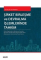  ŞİRKET BİRLEŞME VE DEVRALMA İŞLEMLERİNDE TAHKİM