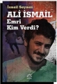 Ali İsmail: Emri Kim Verdi?