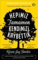 Hepimiz Tamamen Kendimizi Kaybettik