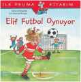  İlk Okuma Kitabım - Elif Futbol Oynuyor