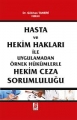  Hasta ve Hekim Hakları İle Uygulamadan Örnek Hükümlerle Hekim Ceza Sorumluluğu