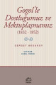 Gogol'le Dostluğumuz ve Mektuplaşmamız (1832 - 1852)