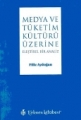 Medya ve Tüketim Kültürü Üzerine Eleştirel Bir Analiz