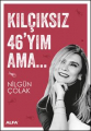 Kılçıksız 46'yım Ama