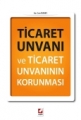 Ticaret Unvanı ve Ticaret Unvanının Korunması