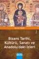 Bizans Tarihi, Kültürü, Sanatı ve Anadolu’daki İzleri