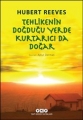Tehlikenin Doğduğu Yerde Kurtarıcı Da Doğar