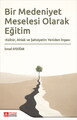 Bir Medeniyet Meselesi Olarak Eğitim