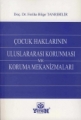 Çocuk Haklarının Uluslararası Korunması ve Koruma Mekanizmaları
