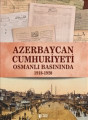 Azerbaycan Cumhuriyeti Osmanlı Basınında 1918-1920