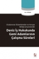 DENİZ İŞ HUK.GEMİ ADAMLARININ ÇALIŞMA SÜRELERİ /B