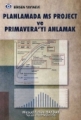 Planlamada MS Project ve Prımavera'yı Anlamak