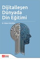  Dijitalleşen Dünyada Din Eğitimi