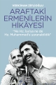 Araftaki Ermenilerin Hikayesi 'Ne Hz. İsa'ya ne de Hz. Muhammed'e Yaranabildik'