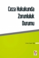 CEZA HUKUKUNDA ZORUNLULUK DURUMU /B