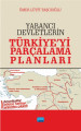  Yabancı Devletlerin Türkiye’yi Parçalama Planları